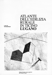 Atlante dell'edilizia rurale in Ticino. Luganese