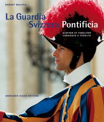 La Guardia Svizzera Pontificia - Coraggio e fedeltà